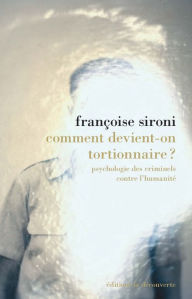 Title: Comment devient-on tortionnaire ?, Author: Françoise Sironi