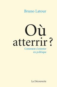 Title: Où atterrir ?, Author: Bruno Latour