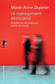 Title: Le management désincarné, Author: Marie-Anne DUJARIER