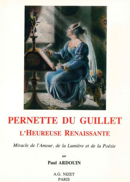 Pernette du Guillet, l'Heureuse Renaissante: Miracle de l'Amour, de la Lumiere et de la Poesie