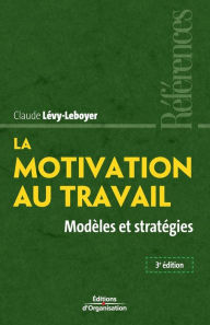Title: La motivation au travail: Modèles et stratégies, Author: Claude Lévy-Leboyer