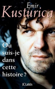 Title: Oï¿½ suis-je dans cette histoire ?, Author: Kusturica-E
