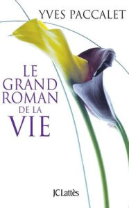 Title: Le grand roman de la vie, Author: Paccalet-Y