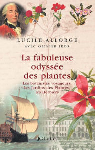 Title: La fabuleuse odyssée des plantes, Author: Lucile Allorge