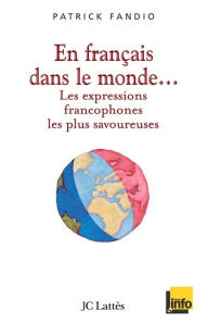 Title: En français dans le monde Les expressions francophones les plus savoureuses, Author: Patrick Fandio