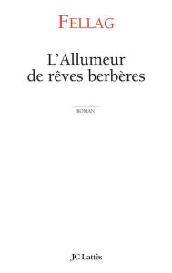 Title: L'allumeur de rêves berbères, Author: Fellag