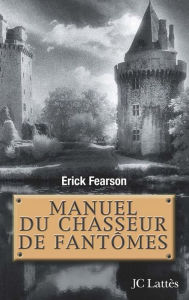 Title: Manuel du chasseur de fantômes, Author: Erick Fearson