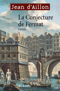 Title: La conjecture de Fermat, Author: Jean d' Aillon