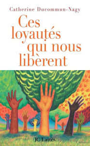 Title: Ces loyautés qui nous libèrent, Author: Catherine Ducommun-Nagy