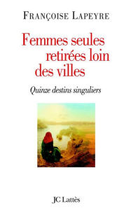 Title: Femmes seules retirées loin des villes, Author: Françoise Lapeyre