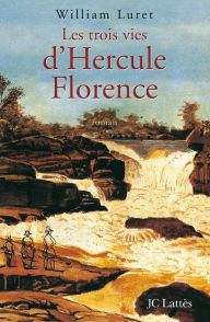 Title: Les trois vies de Hercule Florence, Author: William Luret