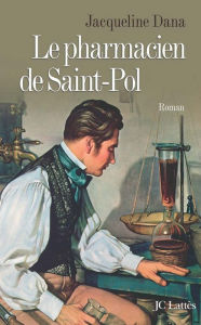 Title: Le Pharmacien de Saint-Pol, Author: Jacqueline Dana