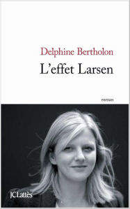 Title: L'effet Larsen, Author: Delphine Bertholon