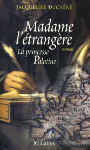 Title: Madame l'étrangère: La princesse Palatine, Author: Jacqueline Duchêne