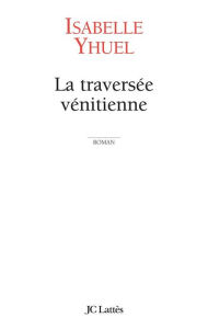 Title: La traversée vénitienne, Author: Isabelle Yhuel