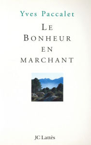 Title: Le bonheur en marchant, Author: Yves Paccalet