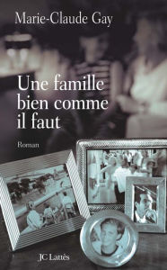 Title: Une famille bien comme il faut, Author: Marie-Claude Gay