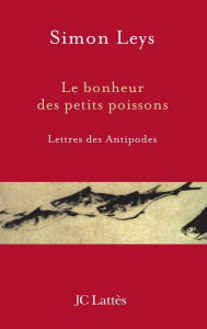 Title: Le bonheur des petits poissons, Author: Simon Leys