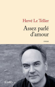 Title: Assez parlé d'amour (Enough about Love), Author: Hervé Le Tellier