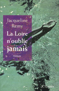 Title: La Loire n'oublie jamais, Author: Jacqueline Remy