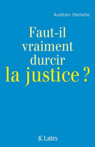 Title: Faut-il durcir la justice ?, Author: Aurélien Hamelle