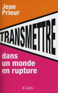 Title: Transmettre dans un monde en rupture, Author: Jean Prieur