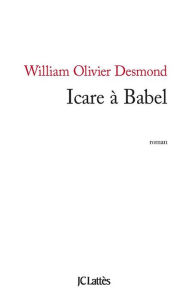Title: Icare à Babel, Author: William Olivier Desmond