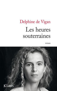 Title: Les heures souterraines (Underground Time), Author: Delphine de Vigan