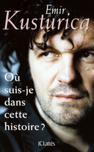 Title: Où suis-je dans cette histoire ?, Author: Emir Kusturica