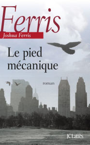 Title: Le pied mécanique, Author: Joshua Ferris