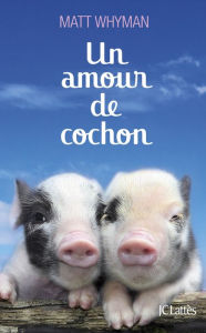 Title: Un amour de cochon, Author: Matt Whyman