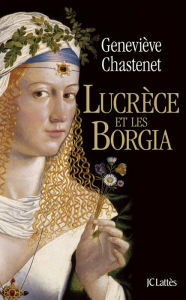 Title: Lucrèce et les Borgia, Author: Geneviève Chastenet
