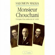 Title: Monsieur Chouchani: L'énigme d'un maître du XXe siècle, Author: Salomon Malka