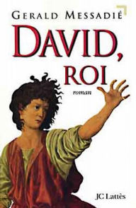 Title: David, roi, Author: Gerald Messadié