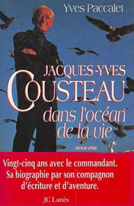 Title: Jacques-Yves Cousteau dans l'océan de la vie, Author: Yves Paccalet