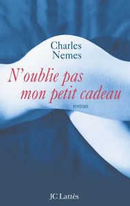 Title: N'oublie pas mon petit cadeau, Author: Charles Nemes