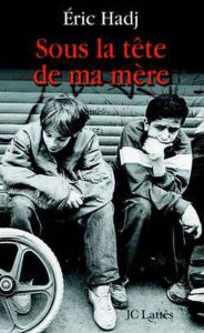 Title: Sous la tête de ma mère, Author: Eric Hadj