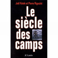 Title: Le siècle des camps, Author: Joël Kotek