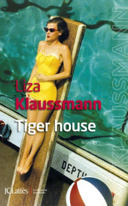 Title: Tiger House, Author: Liza Klaussmann