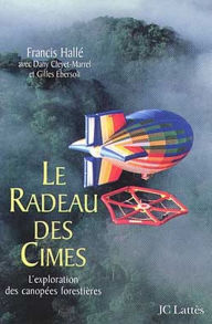 Title: Le Radeau des Cimes: L'exploration des canopées forestières, Author: Francis Hallé