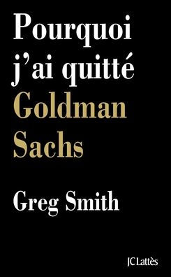 Pourquoi j'ai quittï¿½ Goldman Sachs
