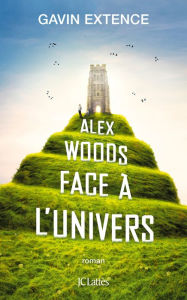 Title: Alex Woods face à l'univers, Author: Gavin Extence