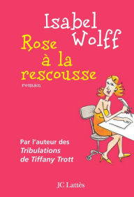 Title: Rose à la rescousse, Author: Isabel Wolff