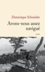 Title: Avons-nous assez navigué, Author: Dominique Schneidre