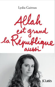 Title: Allah est grand la République aussi, Author: Lydia Guirous