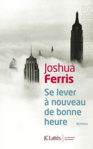 Title: Se lever à nouveau de bonne heure, Author: Joshua Ferris