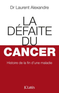 Title: La Défaite du cancer, Author: Laurent Alexandre