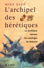 L'archipel des hérétiques: La terrifiante histoire des naufragés du Batavia