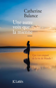 Title: Une autre voix que la mienne, Author: Catherine Balance