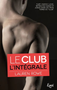 Title: Intégrale Le Club: Flirt + Match + Love, Author: Lauren Rowe